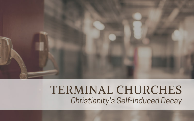 Terminal Churches - Christianity`s Self Induced Decay